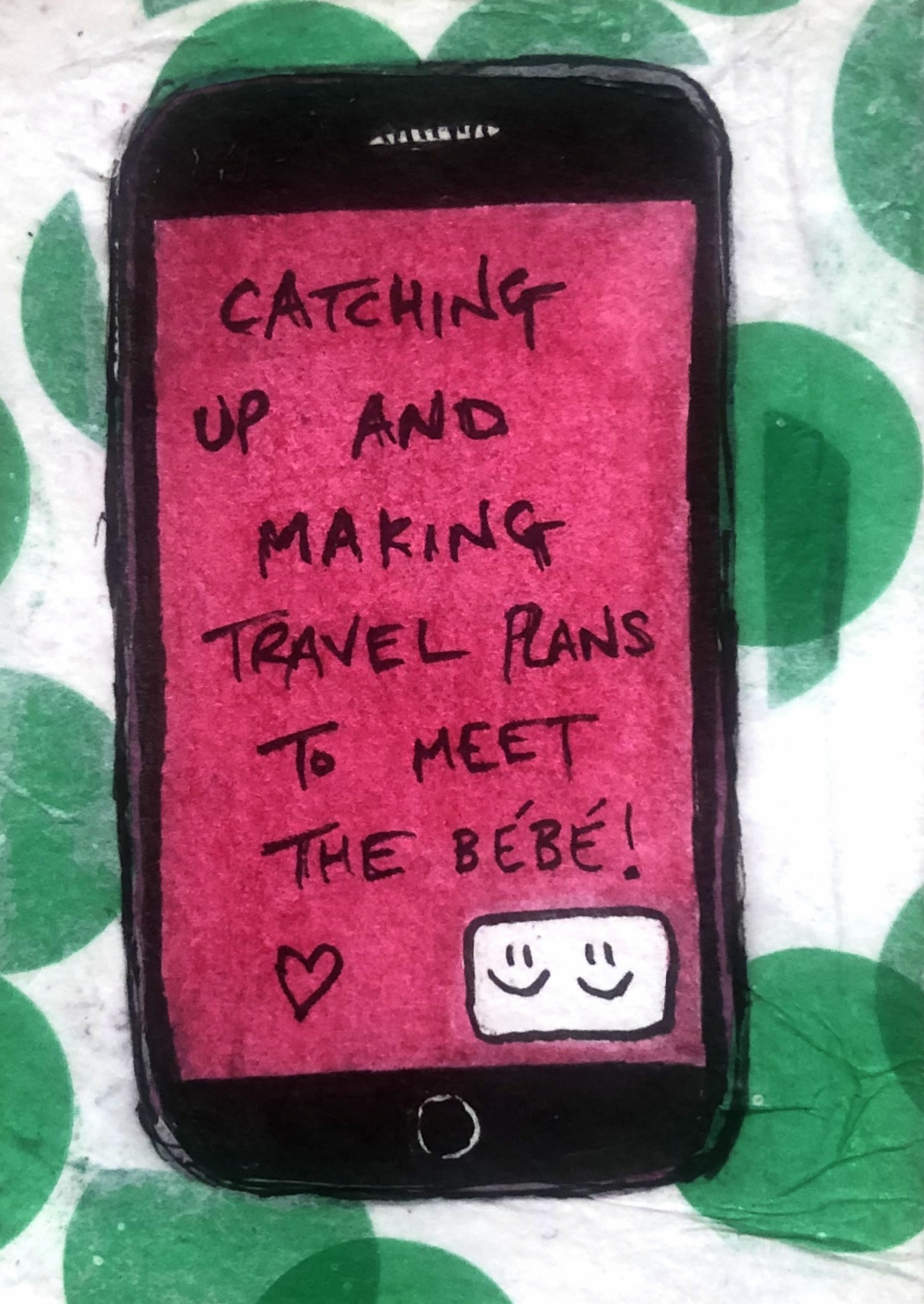 An art journal page with an illustration of a phone with the words, catching up and making travel plans to meet the bebe! against a spotty collaged background.